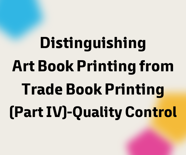 官网头图- Distinguishing Art Book Printing from Trade Book Printing (Part IV)-Quality Control