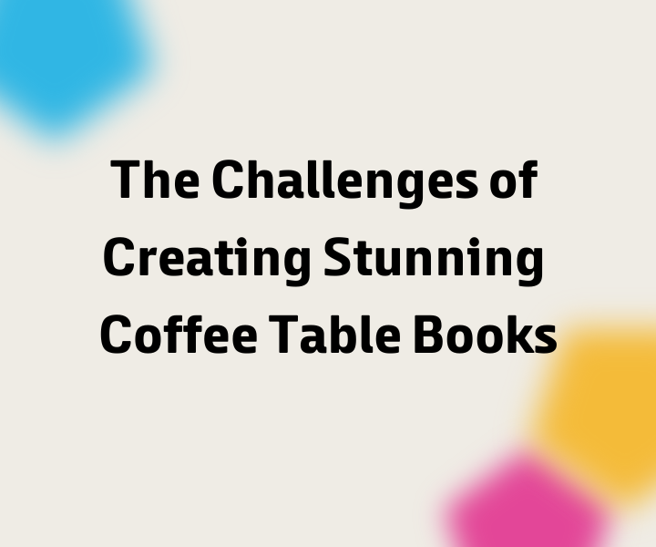 网站头图-The Challenges of Creating Stunning Coffee Table Books